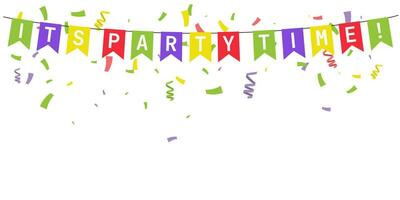 Its Party Time banner. Colorfull bunting flags with confetti and ribbons. Greeting card . Editable vector Illustration.