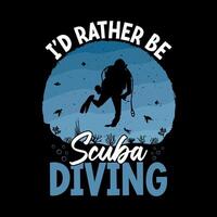 I'd rather be Scuba diving - Scuba Diving quotes design, t-shirt, vector, poster vector