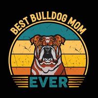 Best Bulldog Mom Ever Typography Retro T-shirt Design, Vintage Tee Shirt Pro Vector