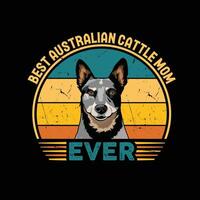 Best Australian Cattle Mom Ever Typography Retro T-shirt Illustration, Vintage Tee Pro Vector