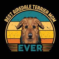 Best Airedale Terrier Mom Ever Typography Retro T-shirt Illustration, Vintage Tee Pro Vector