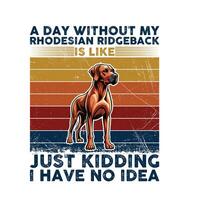 A Day Without My Jack Rhodesian Ridgeback Typography T-shirt illustration Pro Vector