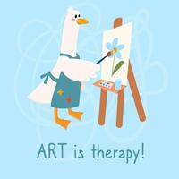 Cute goose painting a flower on an easel.  Art is therapy. Used for greeting card, and poster design. vector