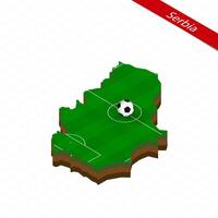 Isometric map of Serbia with soccer field. Football ball in center of football pitch. vector