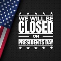 We will be Closed on Presidents Day Background Design. vector