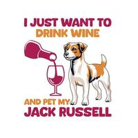 I Just Want To Drink Wine And Pet MY Jack Russell Typography t-shirt design illustration pro vector