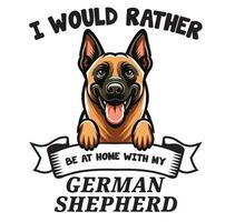 I Would Rather Be At Home With My German Shepherd Typography T-shirt vector