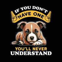 If you don't have one you will never understand Typography T-shirt Design Illustration Pro Vector