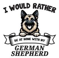 I Would Rather Be At Home With My German Shepherd Typography T-shirt vector