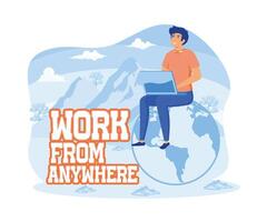 Man sitting on an Earth globe working on his laptop.  Lettering with phrase work from anywhere.  flat vector modern illustration