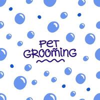 Pet grooming concept. Soapy bubbles pattern. Vector background design with handwritten typography for branding, post, banner, poster, postcard