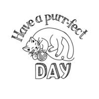 Black hand drawn lettering with word play and cat. Have a perfect day. Contour drawing. Typographic composition on white background. Good for printout, coloring pages, poster vector