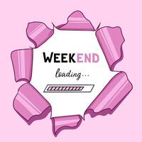 Weekend, loading, torn pink background. Illustration for printing, backgrounds, covers and packaging. Image can be used for greeting cards, posters and stickers. Isolated on white background. vector