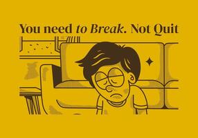 You need to break, Not quit. Vintage illustration of sad boy vector