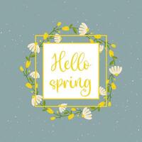 hello spring. Yellow framed inscription with flowers, daisies and roses. Frame for your design, postcard vector