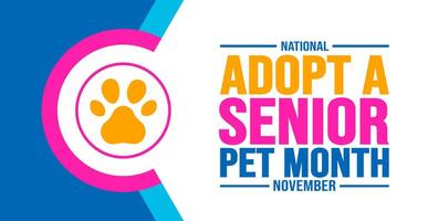 November is National Adopt a Senior Pet Month background template. Holiday concept. background, banner, placard, card, and poster design template with text inscription and standard color. vector. vector