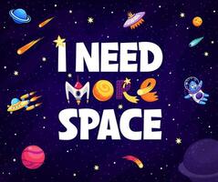 I need more space, space quote or t-shirt print vector