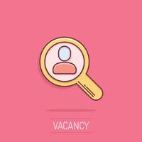 Search job vacancy icon in comic style. Loupe career cartoon vector illustration on isolated background. Find people employer splash effect business concept.