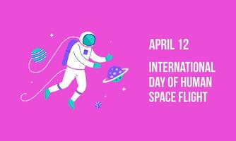 12 April International Day of Human Space Flight. Galaxy poster with lettering and cosmonaut. Hand drawn flat cartoon elements. Vector illustration