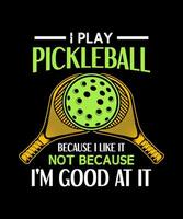 yo jugar pickleball porque yo me gusta eso no porque soy bueno a eso pepinillo gracioso camiseta diseño vector