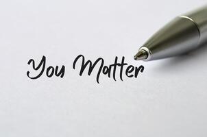 You matter text with bold pen background. Inspirational concept photo