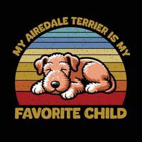 My Airedale Terrier Is My favorite Child Typography t-shirt design illustration vector