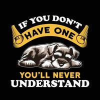 Miniature Schnauzer If you don't have one you will never understand Typography t shirt design illustration vector