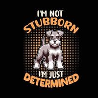 I'm not stubborn I'm just determined Typography t shirt design illustration Pro vector