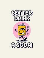 Retro soda can mascot with Better Drink a Soda Tagline. vector