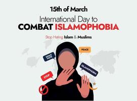 International Day to Combat Islamophobia. 15 March, International day to combat Islamophobia banner with a muslim girl wearing hijab, doing stop sign with hands. Speech bubbles of stop, islamophobia. vector