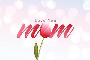 love you mom message with tulip flower for mother's day vector