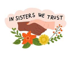 Sisterhood support slogan with floral elements. Woman power concept banner with slogan. In sisterhood we trust. Hand drawn colorful vector illustration. Feminism quotes and woman motivational slogan