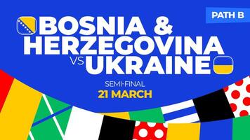 Bosnia Herzegovina vs Ukraine football 2024 match. Football 2024 playoff championship match versus teams intro sport background, championship competition final poster, flat style vector illustration