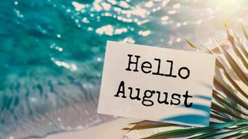 ai generado Hola agosto escrito en un tarjeta con un palma hoja en un arenoso playa foto