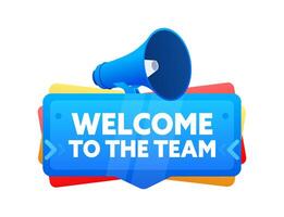 Welcome to the team announcement with megaphone. Vector illustration