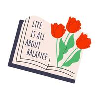 Handdrawn open book with tulips and message Love is all about balance. Vector self care concept.