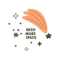 Need more space. Cartoon comet, star,  hand drawing lettering vector