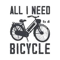 all i need to a bicycle t-shirt design vector graphics, typography white teee prints template.