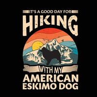 It's a good day for hiking with my American Eskimo Dog Typography T-shirt Design vector