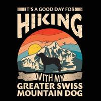 It's a good day for hiking with my Greater Swiss Mountain Dog Typography T-shirt Design vector