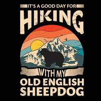 es un bueno día para excursionismo con mi antiguo Inglés perro pastor tipografía camiseta diseño vector