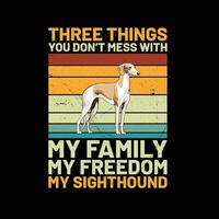 Three Things You Don't Mess With My Family My Freedom My Sighthound Retro T-Shirt Design vector