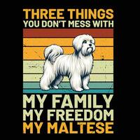 Tres cosas usted no lo hagas lío con mi familia mi libertad mi maltés retro camiseta diseño vector