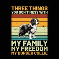 Tres cosas usted no lo hagas lío con mi familia mi libertad mi frontera collie retro camiseta diseño vector