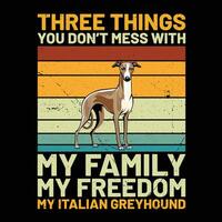 Tres cosas usted no lo hagas lío con mi familia mi libertad mi italiano galgo retro camiseta diseño vector