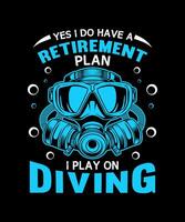 yes i do have a Retirement Plan i play on diving scuba diving t-shirt design lover vector