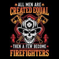 All men are created equal then a few become firefighters - Firefighter vector t shirt design