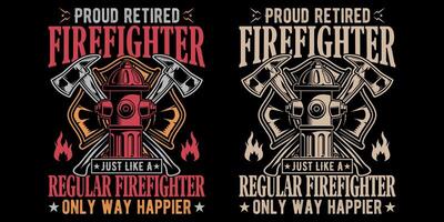 Proud retired firefighter just like a regular firefighter only way happier - Firefighter vector t shirt design