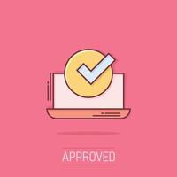 Laptop check mark icon in comic style. Computer approval cartoon  vector illustration on isolated background. Confirm splash effect business concept.