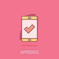 Phone check mark icon in comic style. Smartphone approval cartoon vector illustration on isolated background. Confirm splash effect business concept.